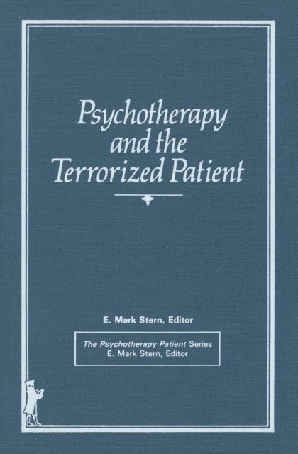 E Mark Stern - Psychotherapy and the Terrorized Patient, E-bok