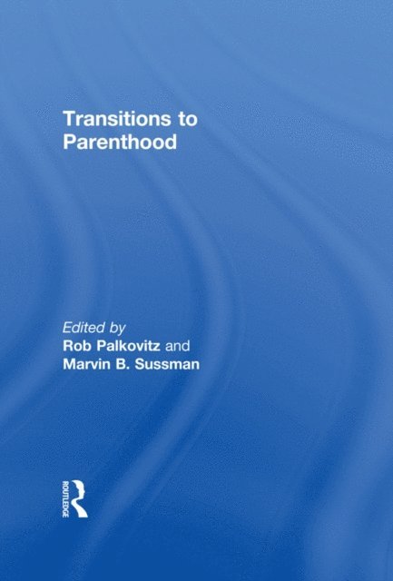 Marvin B Sussman, Robin J Palkovitz - Transitions to Parenthood, E-bok
