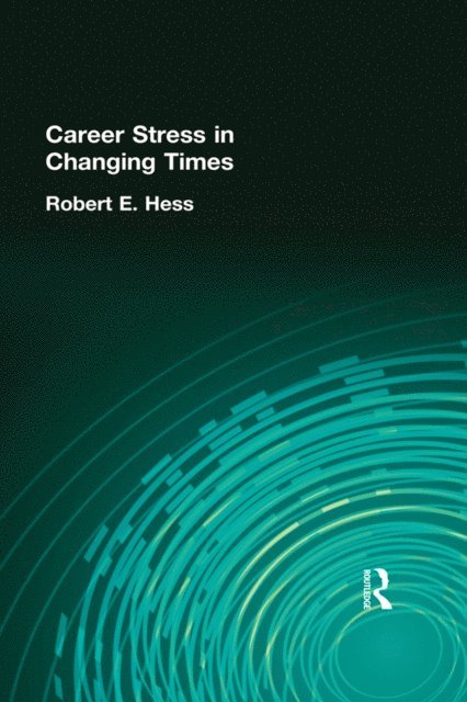 Robert E Hess - Career Stress in Changing Times, E-bok