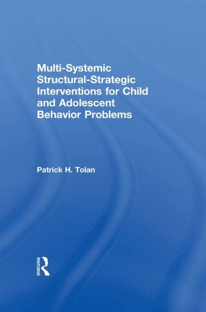 Patrick H Tolan - Multi-Systemic Structural-Strategic Interventions for Child and Adolescent Behavior Problems, E-bok