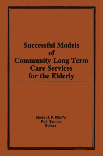 Ruth Bennett, Eloise H Killeffer - Successful Models of Community Long Term Care Services for the Elderly, E-bok