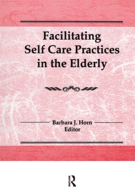 Barbara J Horn - Facilitating Self Care Practices in the Elderly, E-bok