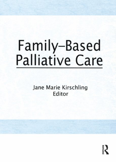 Jane Marie Kirschling - Family-Based Palliative Care, E-bok