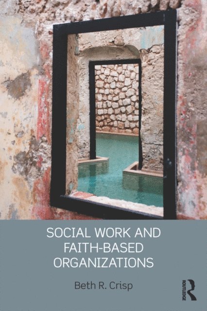Beth R. Crisp - Social Work and Faith-based Organizations, E-bok