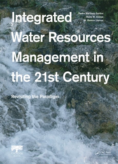 M. Ramon Llamas, Maite M. Aldaya, Pedro Martinez-Santos - Integrated Water Resources Management in the 21st Century: Revisiting the paradigm, E-bok