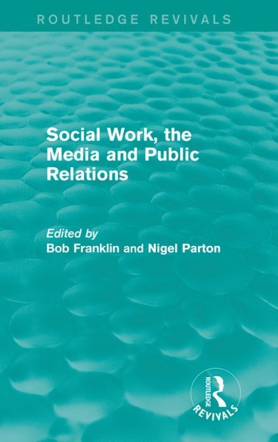 Nigel Parton, Bob Franklin - Social Work, the Media and Public Relations (Routledge Revivals), E-bok