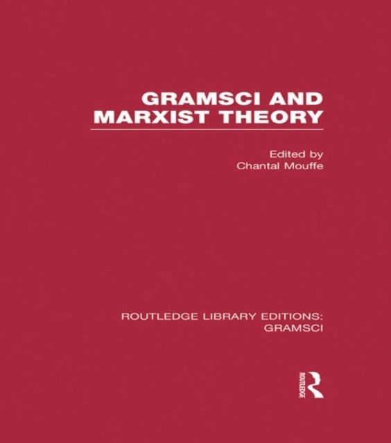 Chantal Mouffe - Gramsci and Marxist Theory (RLE: Gramsci), E-bok