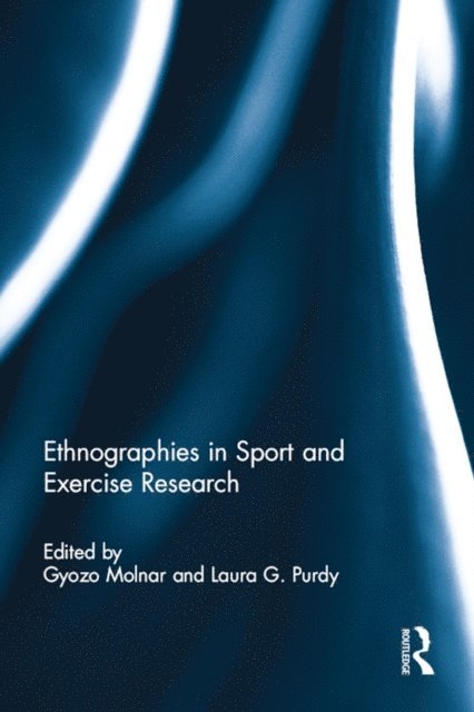 Laura Purdy, Gyozo Molnar - Ethnographies in Sport and Exercise Research, E-bok