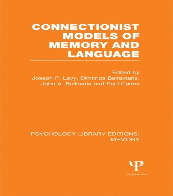 Paul Cairns, John Bullinaria, Dimitrios Bairaktaris, Joseph P. Levy - Connectionist Models of Memory and Language (PLE: Memory), E-bok
