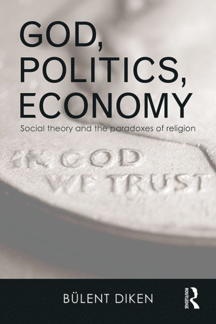 Bulent Diken - God, Politics, Economy, E-bok