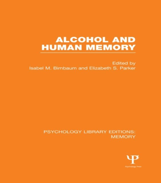 Elizabeth Parker, Isabel Birnbaum - Alcohol and Human Memory (PLE: Memory), E-bok