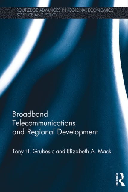 Elizabeth A. Mack, Tony H. Grubesic - Broadband Telecommunications and Regional Development, E-bok