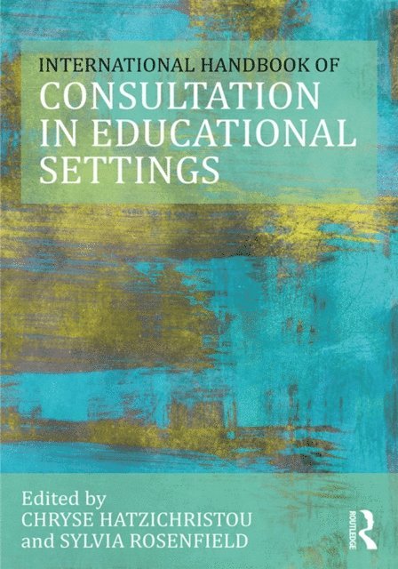 Sylvia Rosenfield, Chryse Hatzichristou - International Handbook of Consultation in Educational Settings, E-bok