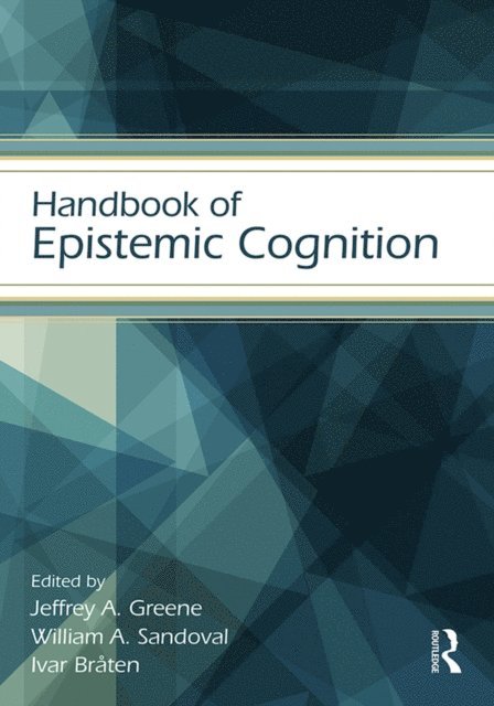 Ivar Braten, William A. Sandoval, Jeffrey A. Greene - Handbook of Epistemic Cognition, E-bok