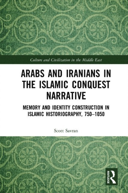 Scott Savran - Arabs and Iranians in the Islamic Conquest Narrative, E-bok