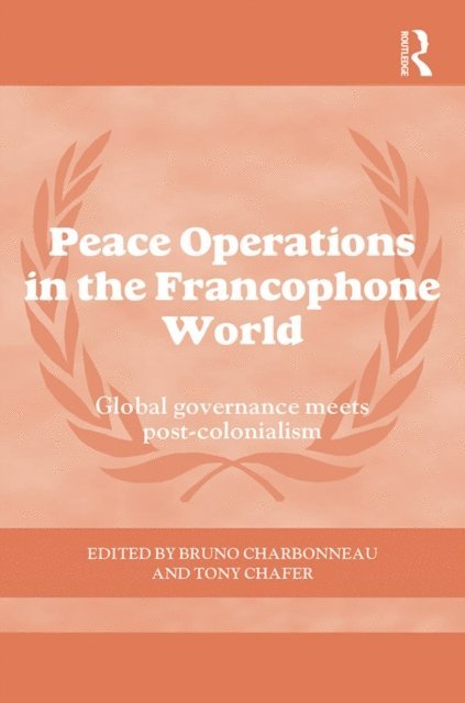 Tony Chafer, Bruno Charbonneau - Peace Operations in the Francophone World, E-bok