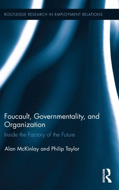 Philip Taylor, Alan McKinlay - Foucault, Governmentality, and Organization, E-bok