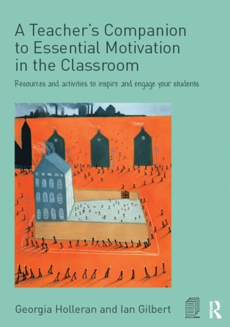 Ian Gilbert, Georgia Holleran - Teacher's Companion to Essential Motivation in the Classroom, E-bok