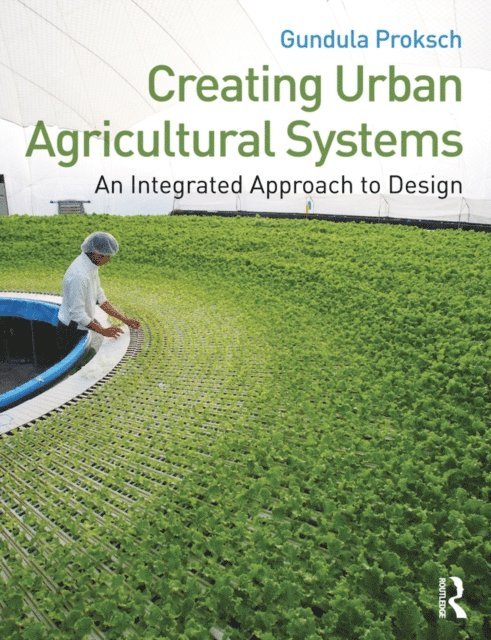 Gundula Proksch - Creating Urban Agricultural Systems, E-bok