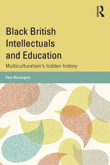 Paul Warmington - Black British Intellectuals and Education, E-bok