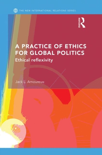 Jack L. Amoureux - Practice of Ethics for Global Politics, E-bok