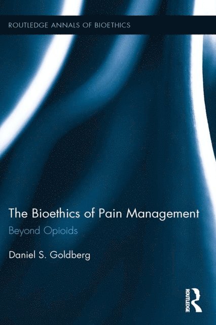 Daniel S. Goldberg - Bioethics of Pain Management, E-bok