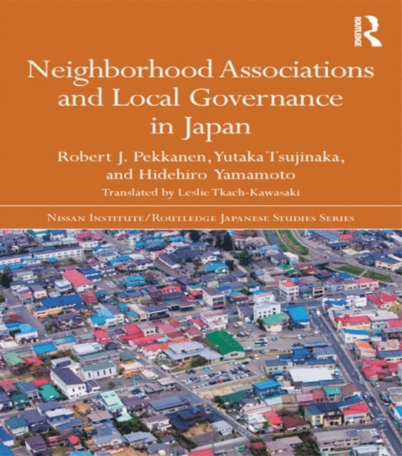 Hidehiro Yamamoto, Yutaka Tsujinaka, Robert J. Pekkanen - Neighborhood Associations and Local Governance in Japan, E-bok