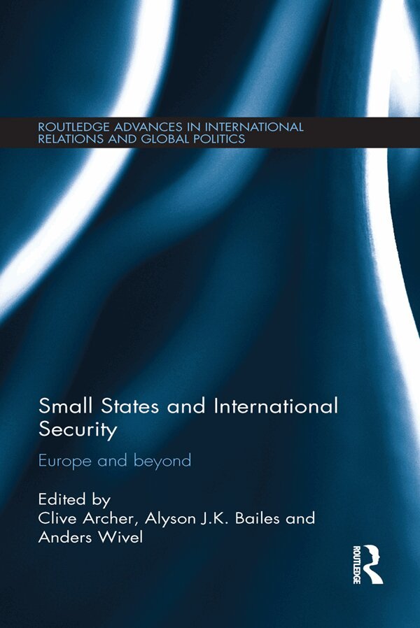 Clive Archer, Alyson Bailes, Anders Wivel - Small States and International Security, E-bok