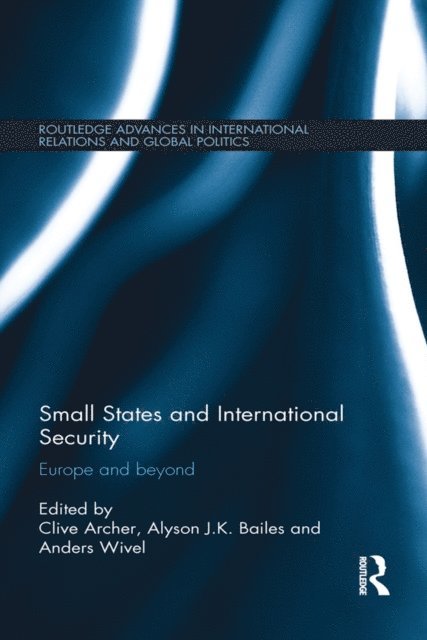 Clive Archer, Alyson Bailes, Anders Wivel - Small States and International Security, E-bok