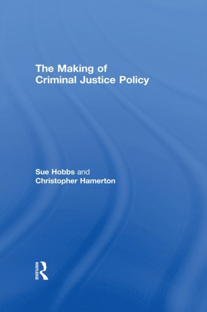 Christopher Hamerton, Sue Hobbs - Making of Criminal Justice Policy, E-bok