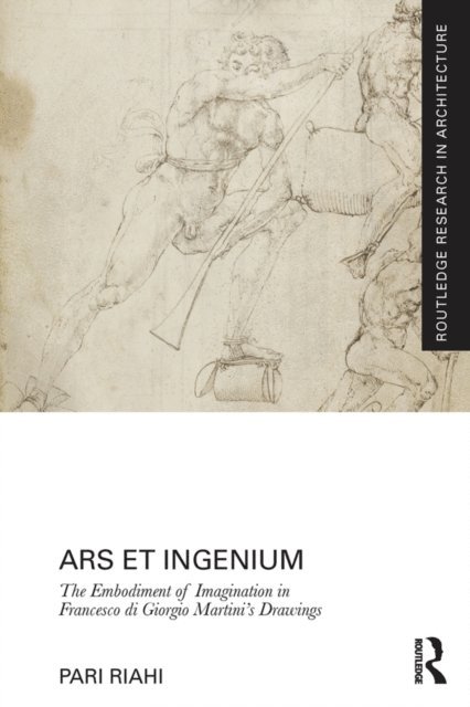 Pari Riahi - Ars et Ingenium: The Embodiment of Imagination in Francesco di Giorgio Martini's Drawings, E-bok