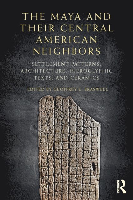 Geoffrey E Braswell - Maya and Their Central American Neighbors, E-bok