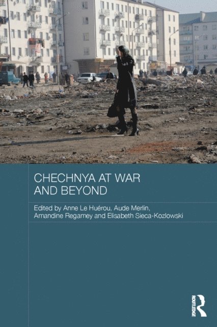 Elisabeth Sieca-Kozlowski, Amandine Regamey, Aude Merlin, Anne Le Huerou - Chechnya at War and Beyond, E-bok