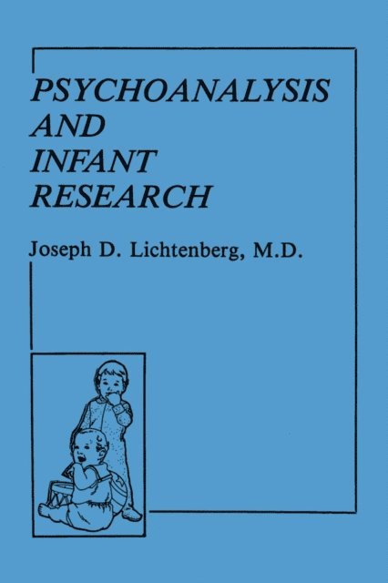 Joseph D. Lichtenberg - Psychoanalysis and Infant Research, E-bok