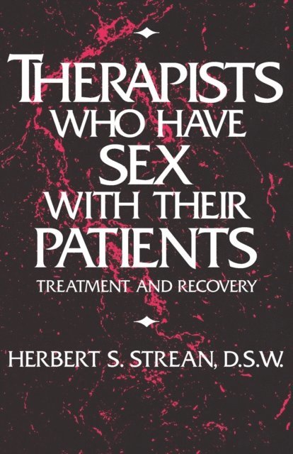 Herbert S. Strean - Therapists Who Have Sex With Their Patients, E-bok