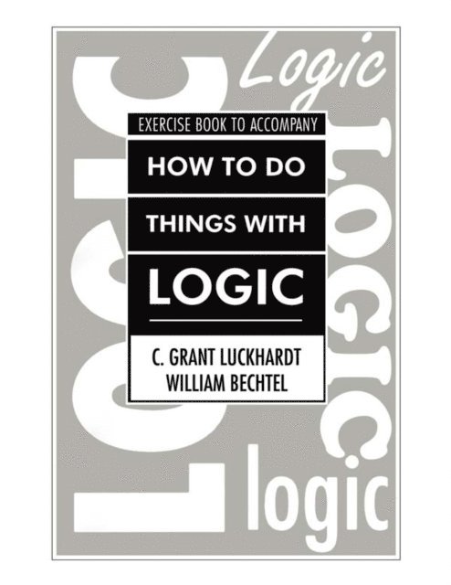 Grant Luckhardt, William Bechtel, C. Grant Luckhardt - How To Do Things With Logic Workbook, E-bok