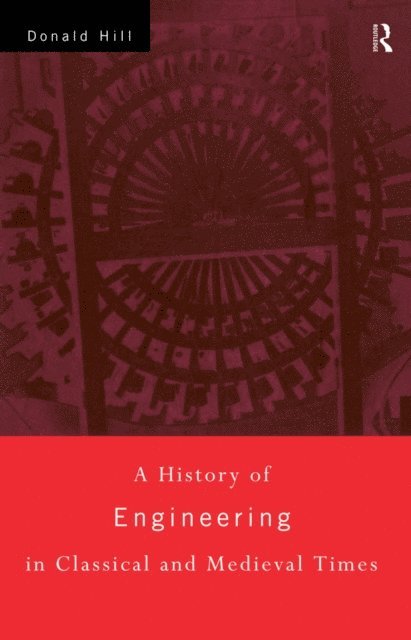 Donald Hill - History of Engineering in Classical and Medieval Times, E-bok