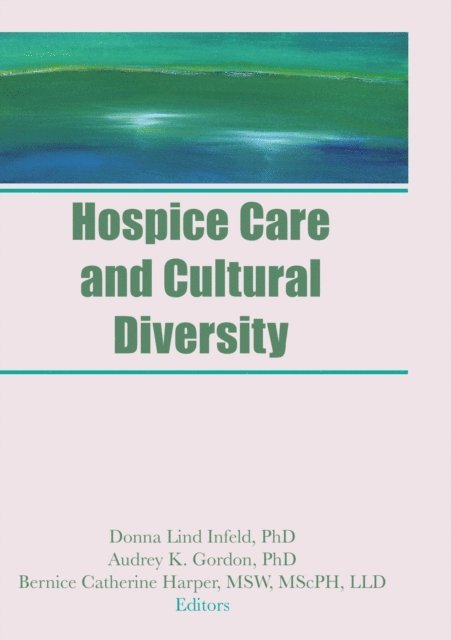 Bernice C Harper, Audrey K Gordon, Donna Infeld - Hospice Care and Cultural Diversity, E-bok
