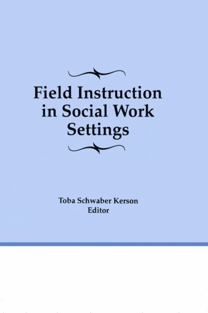 Toba Schwaber Kerson - Field Instruction in Social Work Settings, E-bok