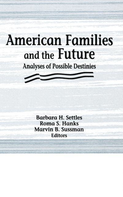 Barbara H Settles, Marvin B Sussman, Roma S Hanks - American Families and the Future, E-bok