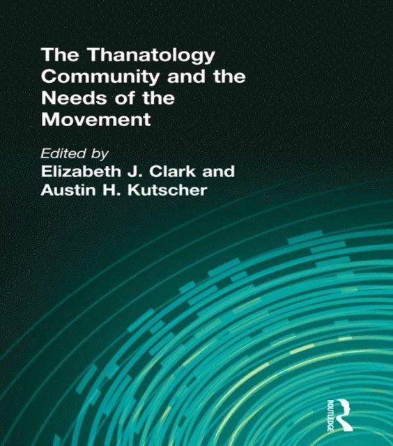 Austin Kutscher, Elizabeth Clark - Thanatology Community and the Needs of the Movement, E-bok