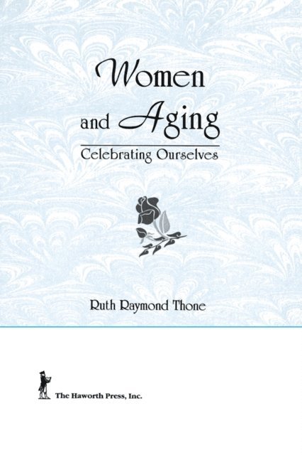 Ruth R Thone, Esther D Rothblum, Ellen Cole - Women and Aging, E-bok