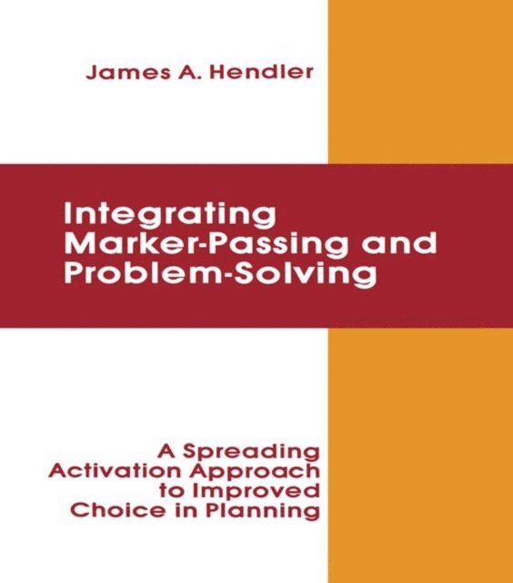 James A. Hendler - integrating Marker Passing and Problem Solving, E-bok