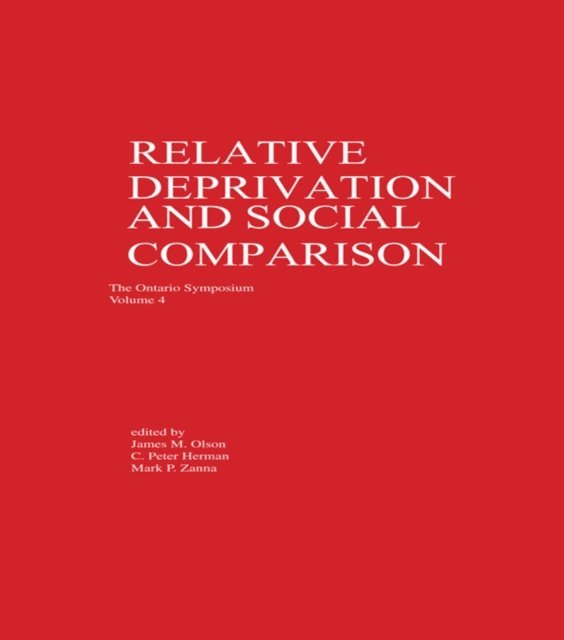 Mark P. Zanna, C. P. Herman, James M. Olson - Relative Deprivation and Social Comparison, E-bok