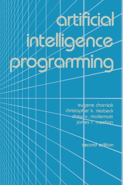 James R. Meehan, Drew V. McDermott, Christopher K. Riesbeck, Eugene Charniak - Artificial Intelligence Programming, E-bok