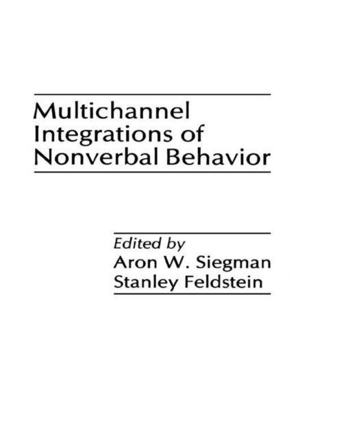 Stanley Feldstein, Aron Wolfe Siegman - Multichannel Integrations of Nonverbal Behavior, E-bok