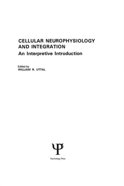 W. R. Uttal - Cellular Neurophysiology and Integration, E-bok
