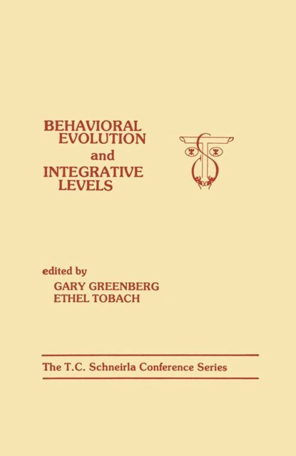 E. Tobach, G. Greenberg - Behavioral Evolution and Integrative Levels, E-bok