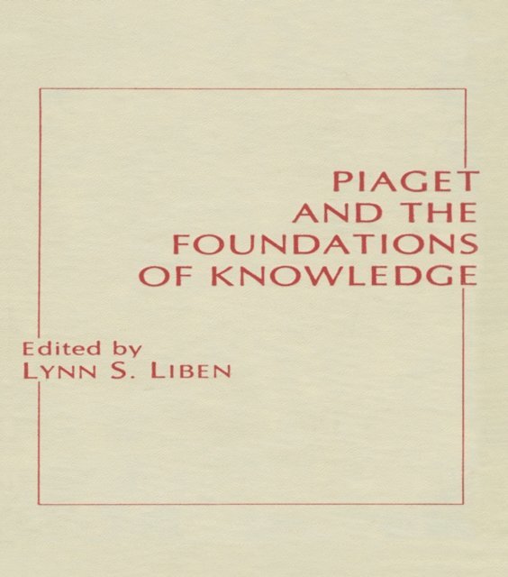 Lynn S. Liben - Piaget and the Foundations of Knowledge, E-bok