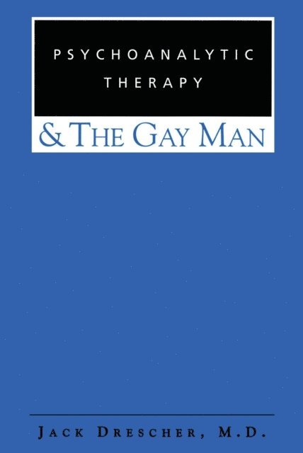 Jack Drescher - Psychoanalytic Therapy and the Gay Man, E-bok
